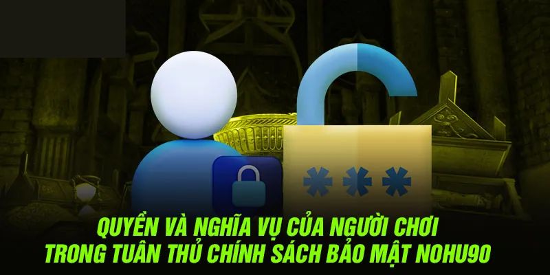 Nghĩa vụ chính sách bảo mật đối với khách hàng và nhà cái